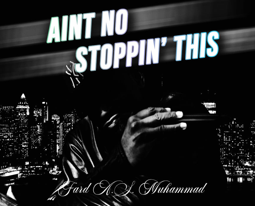 Aint No Stoppin' This by Fard A.S. Muhammad